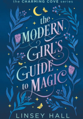 Okładka książki The Modern Girl's Guide to Magic Linsey Hall