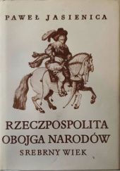 Okładka książki Rzeczpospolita Obojga Narodów. Srebrny wiek Paweł Jasienica