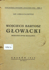 Okładka książki Wojciech Bartosz Głowacki: Bohater spod Racławic Jan Lubicz-Pachoński