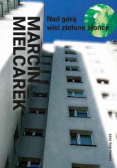 Okładka książki Nad górą wisi zielone słońce Marcin Mielcarek