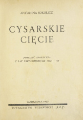 Okładka książki Cysarskie cięcie. Powieść społeczna z lat przełomowych 1863-69 Antonina Sokolicz