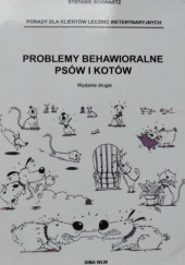 Okładka książki Problemy behawioralne psów i kotów. Porady dla klientów lecznic weterynaryjnych. Stefanie Schwartz
