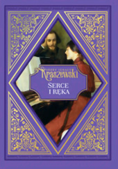 Okładka książki Serce i ręka Józef Ignacy Kraszewski