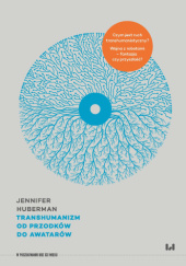 Okładka książki Transhumanizm Od przodków do awatarów Jennifer Huberman