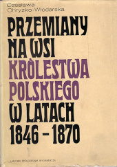 Okładka książki Przemiany na wsi Królestwa Polskiego w latach 1846-1870 Czesława Ohryzko-Włodarska