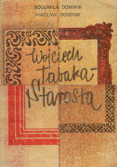 Okładka książki Wojciech Tabaka - starosta Bogumiła Dominik, Wacław Dominik