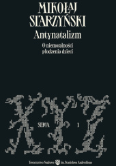 Okładka książki Antynatalizm. O niemoralności płodzenia dzieci Mikołaj Starzyński