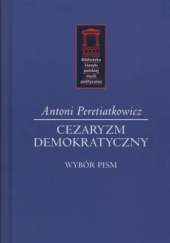 Okładka książki Cezaryzm demokratyczny Antoni Peretiatkowicz