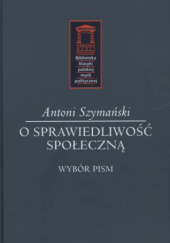 Okładka książki O sprawiedliwość społeczną Antoni Szymański