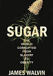 Okładka książki Sugar: The world corrupted, from slavery to obesity James Walvin