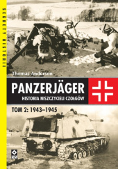 Okładka książki Panzerjäger. Historia niszczycieli czołgów Tom 2: 1943–1945 Thomas Anderson