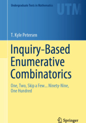 Okładka książki Inquiry-Based Enumerative Combinatorics: One, Two, Skip a Few... Ninety-Nine, One Hundred T. Kyle Petersen