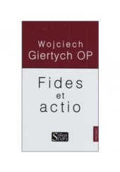 Okładka książki Fides at actio Wojciech Giertych OP