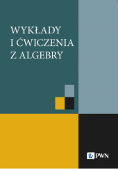 Okładka książki Wykłady i ćwiczenia z algebry Piotr Grzeszczuk