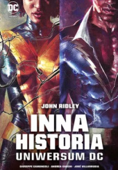 Okładka książki Inna historia uniwersum DC Giuseppe Camuncoli, John Ridley