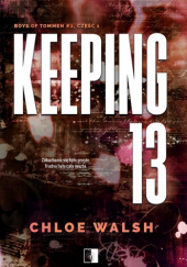 Okładka książki Keeping 13. Część pierwsza Chloe Walsh