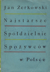 Okładka książki Najstarsze spółdzielnie spożywców w Polsce Jan Żerkowski