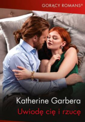 Okładka książki Uwiodę cię i rzucę Katherine Garbera