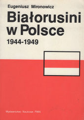 Okładka książki Białorusini w Polsce 1944-1949 Eugeniusz Mironowicz