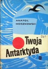 Okładka książki Twoja Antarktyda. Opowiadania Anatol Moszkowski
