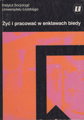 Okładka książki Żyć i pracować w enklawach biedy (klimaty łódzkie) Wielisława Warzywoda-Kruszyńska, praca zbiorowa