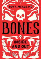 Okładka książki Bones: Inside and Out Roy A. Meals