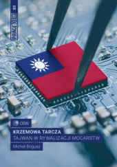 Okładka książki Krzemowa tarcza Tajwan w rywalizacji mocarstw Michał Bogusz