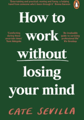 Okładka książki How to Work Without Losing Your Mind Cate Sevilla