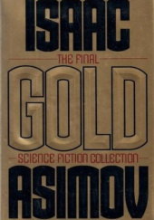 Okładka książki Gold: The Final Science Fiction Collection Isaac Asimov