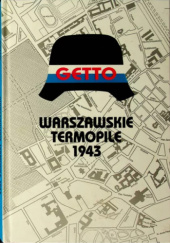 Okładka książki Getto. Warszawskie Termopile 1943 Lesław M. Bartelski