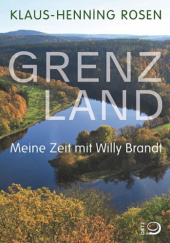 Okładka książki Grenzland: Meine Zeit mit Willy Brandt Klaus-Henning Rosen