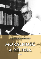 Okładka książki Moralność a religia Jacek Woroniecki OP