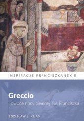 Okładka książki Greccio i owoce nocy ciemnej św. Franciszka Zdzisław Józef Kijas OFMConv