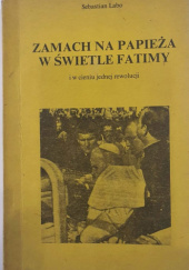 Okładka książki Zamach na Papieża w świetle Fatimy - w cieniu jednej rewolucji. Sebastian Labo