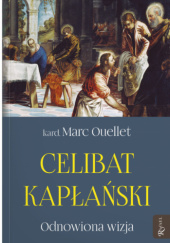 Okładka książki Celibat kapłański. Odnowiona wizja Marc Ouellet
