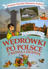 Okładka książki Wędrówki po Polsce z baśnią i legendą. Pomorze, Kaszuby, Pojezierza, Podlasie. Mariola Jarocka