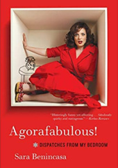 Okładka książki Agorafabulous! Dispatches from My Bedroom Sara Benincasa
