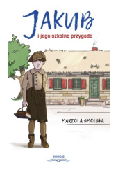Okładka książki Jakub i jego szkolna przygoda Mariola Smolska