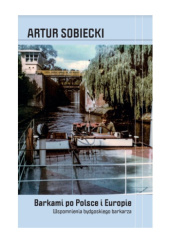 Okładka książki Barkami po Polsce i Europie Artur Sobiecki