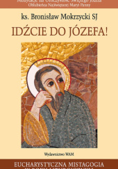 Okładka książki Idźcie do Józefa! Bronisław Mokrzycki