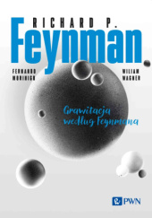 Okładka książki Feynmana wykłady. Grawitacja według Feynmana Richard P. Feynman