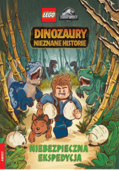 Okładka książki LEGO Jurassic World. Dinozaury nowe historie. Niebezpieczna ekspedycja Steve Behling