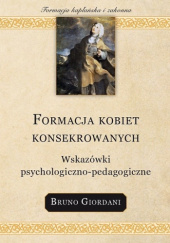 Okładka książki Formacja kobiet konsekrowanych  Wskazówki psychologiczno-pedagogiczne Bruno Giordani