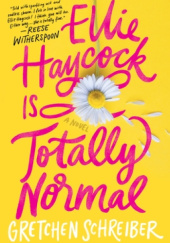 Okładka książki Ellie Haycock Is Totally Normal Gretchen Schreiber