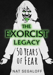 Okładka książki The Exorcist Legacy: 50 Years of Fear Nat Segaloff