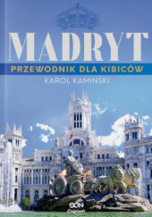 Madryt. Przewodnik dla kibiców - Karol Kamiński