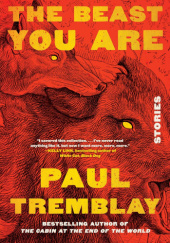 Okładka książki The Beast You Are Paul Tremblay
