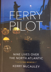 Okładka książki Ferry Pilot. Nine Lives Over The North Atlantic Kerry McCauley