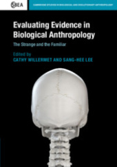 Okładka książki Evaluating Evidence in Biological Anthropology The Strange and the Familiar Sang-Hee Lee, Cathy Willermet