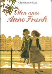 Okładka książki Mon amie Anne Frank Alison Leslie Gold